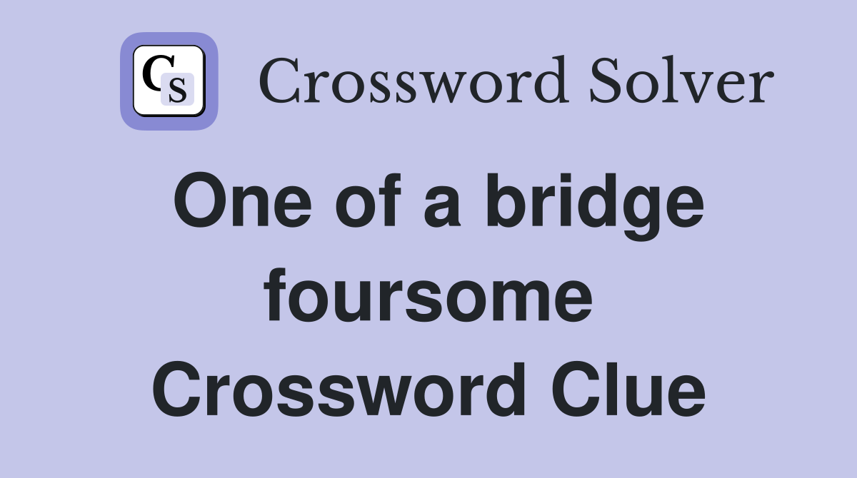 One of a bridge foursome Crossword Clue