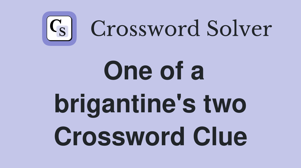 One of a brigantine's two Crossword Clue