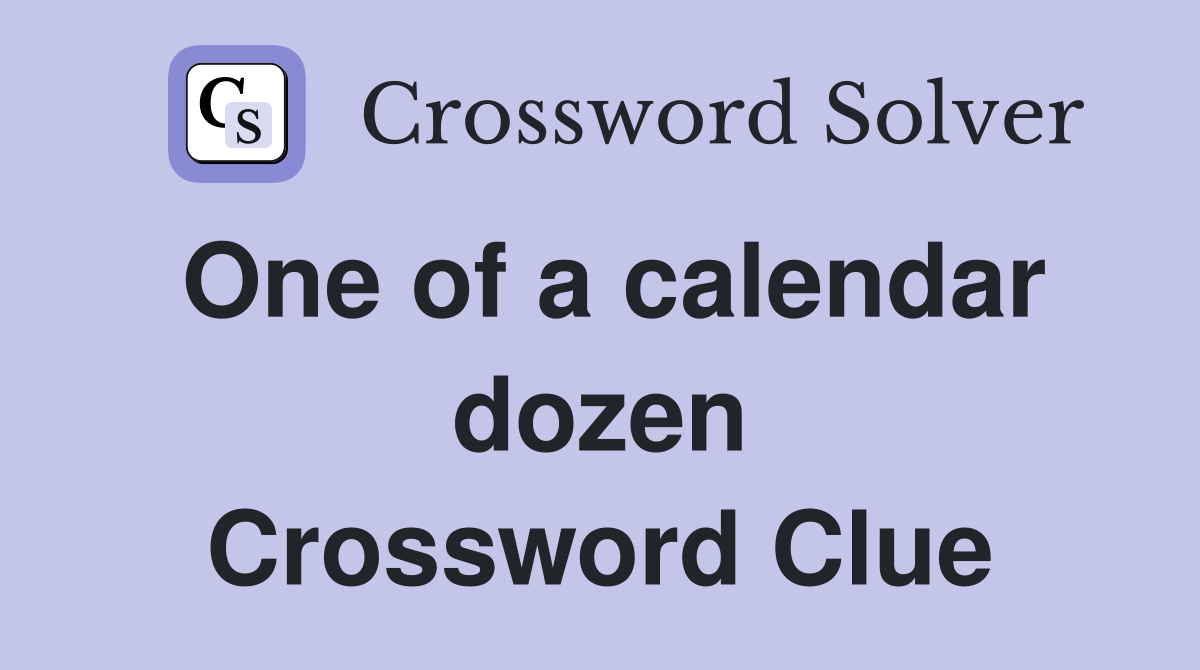 One of a calendar dozen Crossword Clue