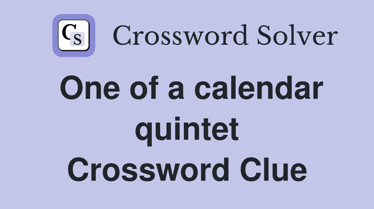 One of a calendar quintet Crossword Clue