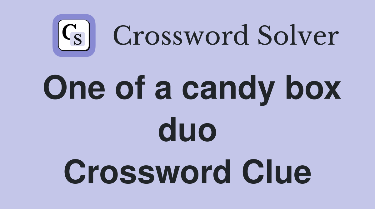 One of a candy box duo Crossword Clue