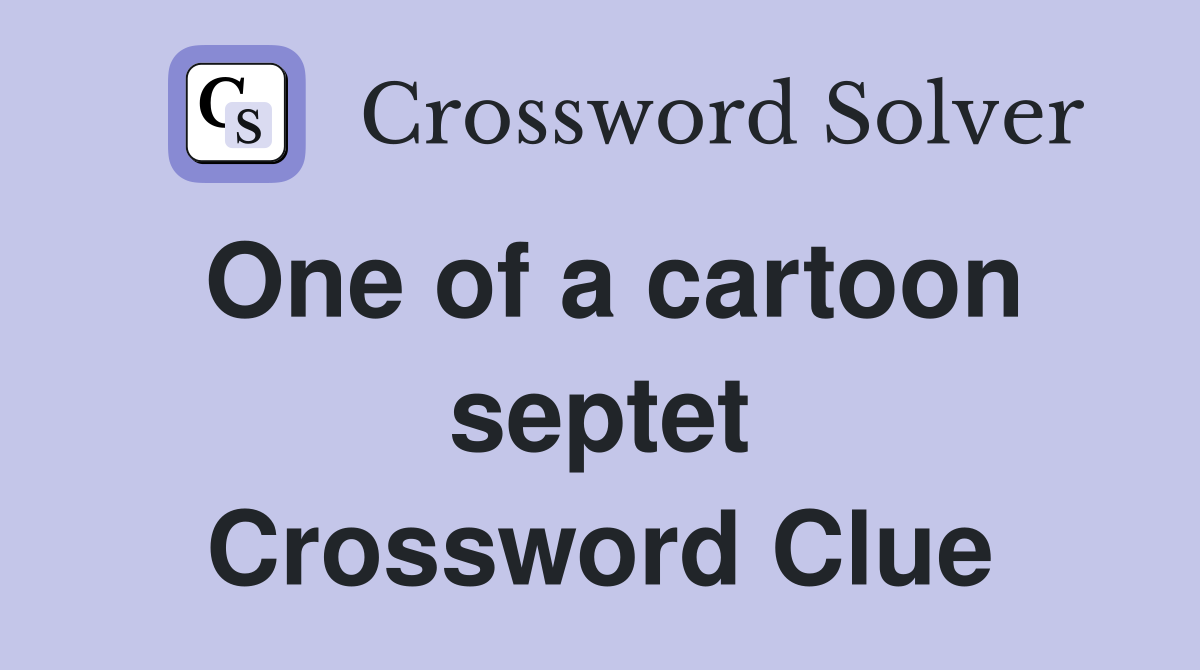 One of a cartoon septet Crossword Clue