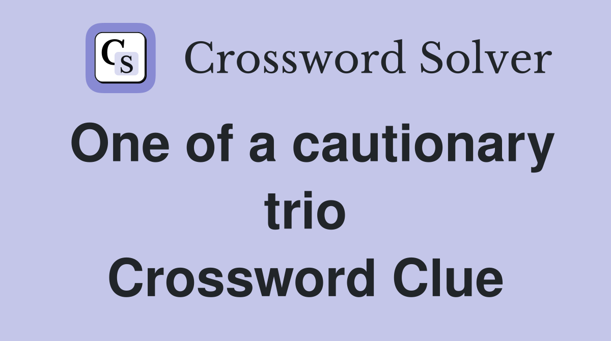 One of a cautionary trio Crossword Clue