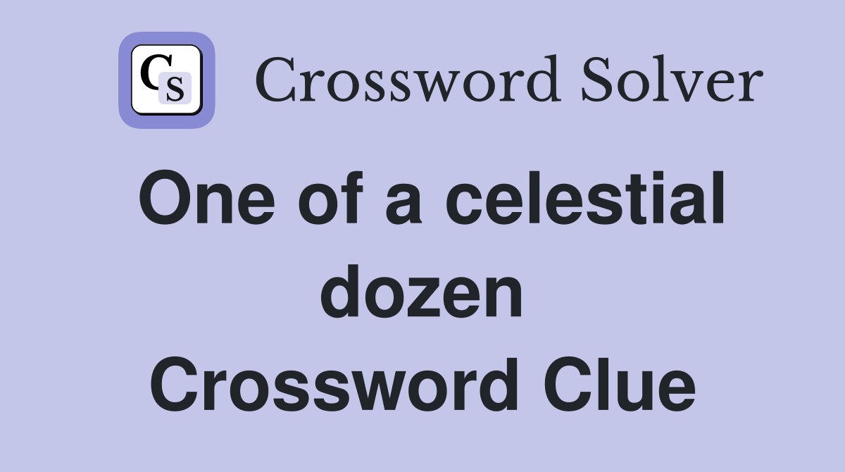 One of a celestial dozen Crossword Clue