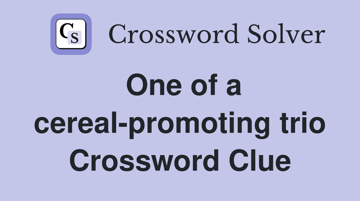 One of a cereal-promoting trio Crossword Clue