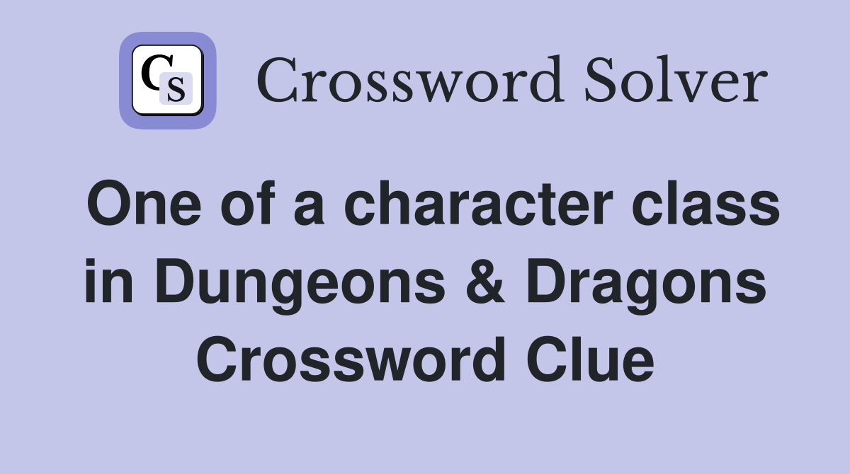 One of a character class in Dungeons & Dragons Crossword Clue