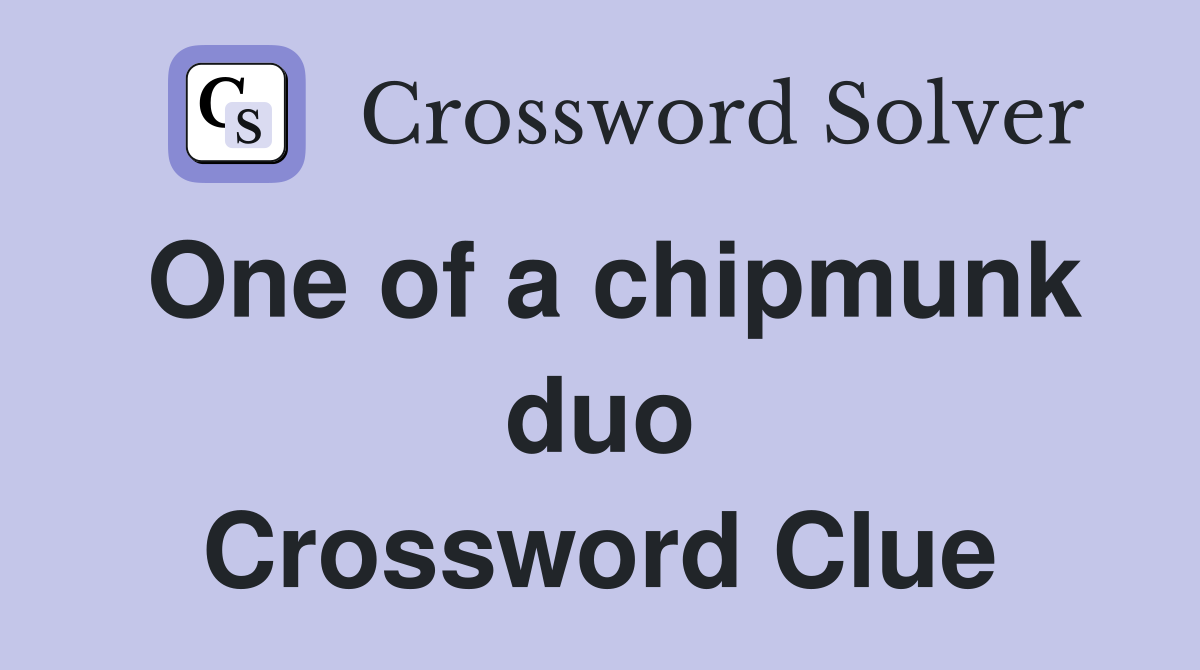 One of a chipmunk duo Crossword Clue