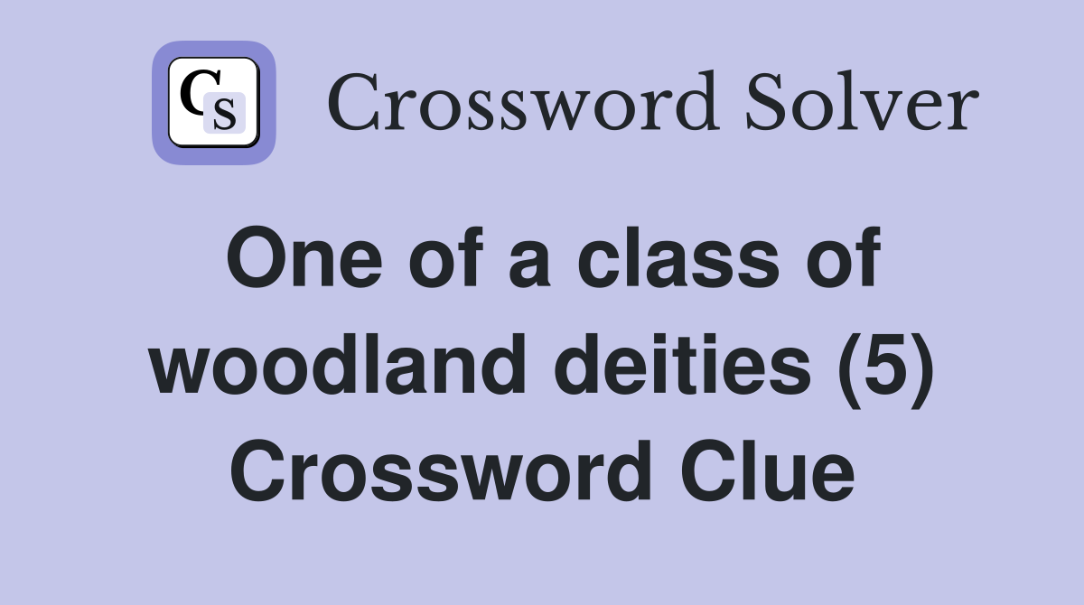 One of a class of woodland deities (5) Crossword Clue