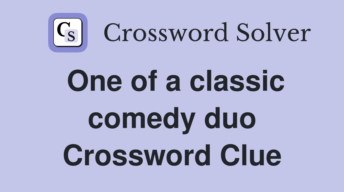 One of a classic comedy duo Crossword Clue