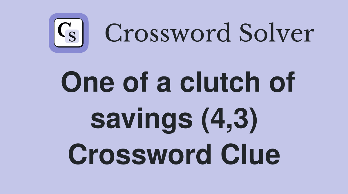One of a clutch of savings (4,3) Crossword Clue