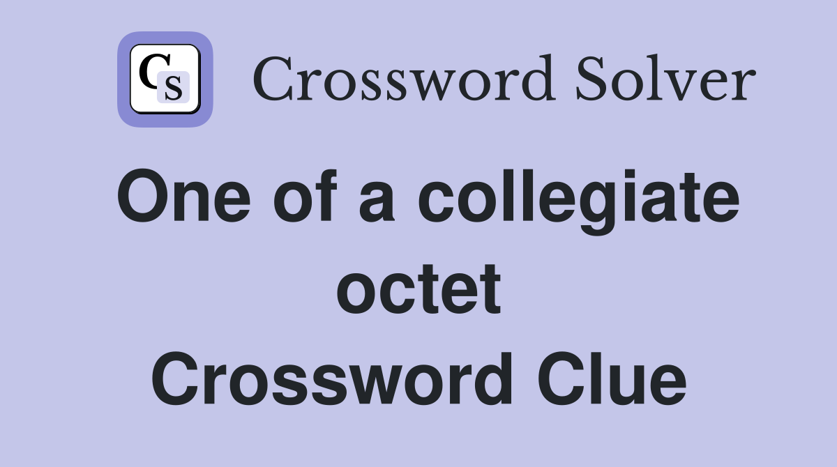 One of a collegiate octet Crossword Clue