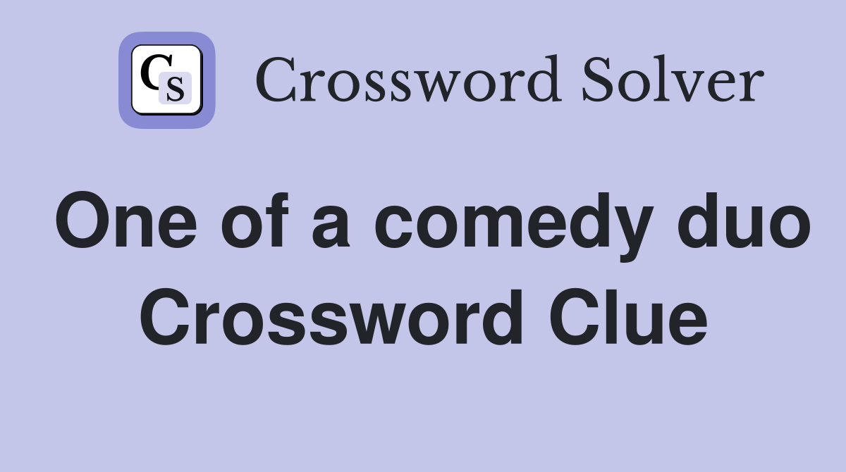 One of a comedy duo Crossword Clue