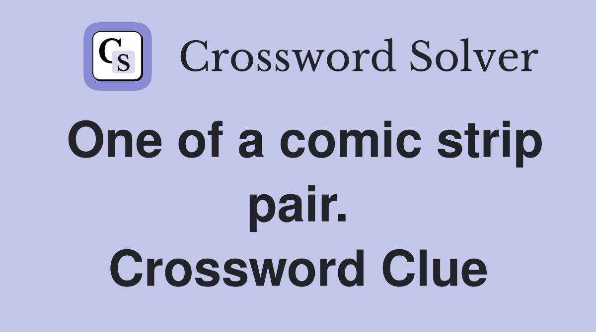 One of a comic strip pair. Crossword Clue
