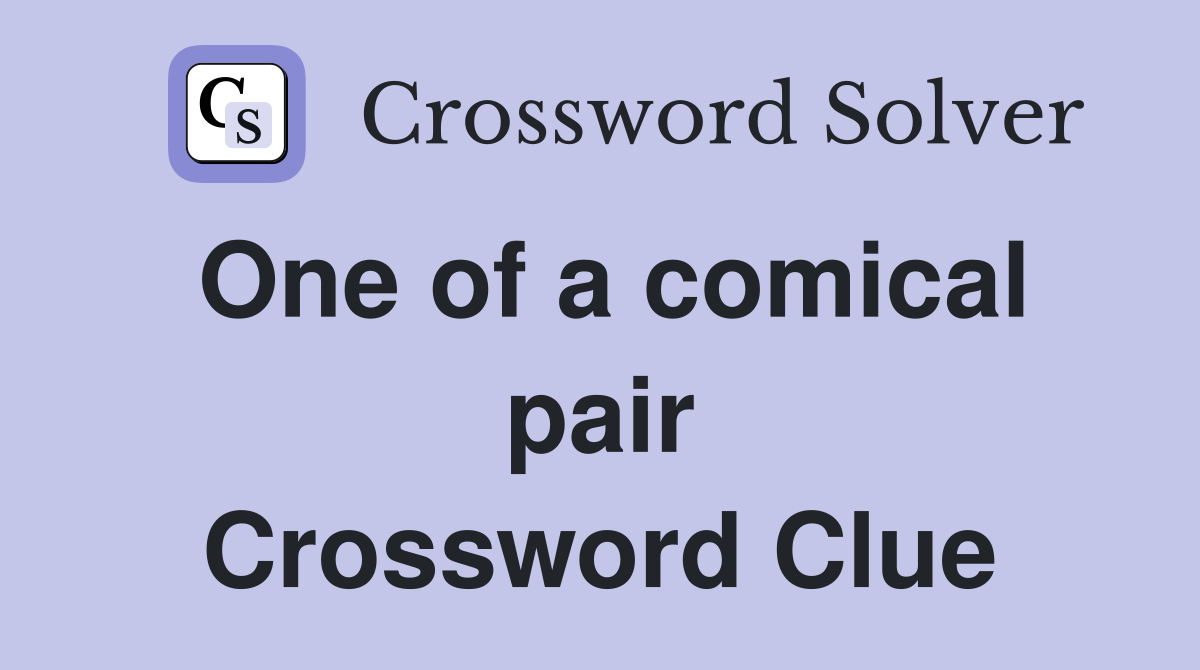 One of a comical pair Crossword Clue