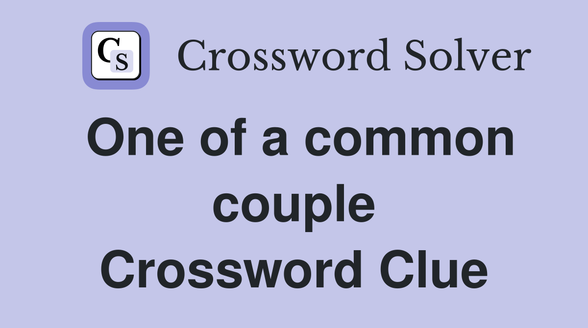 One of a common couple Crossword Clue