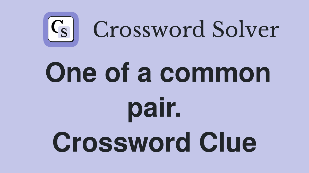 One of a common pair. Crossword Clue