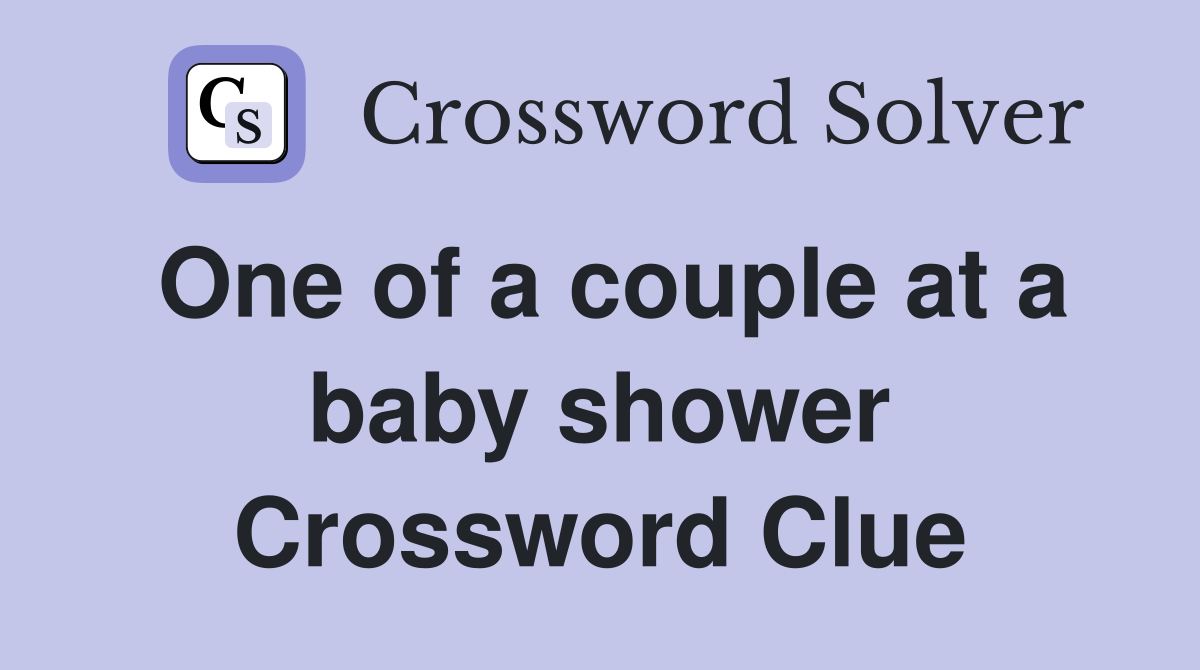 One of a couple at a baby shower Crossword Clue