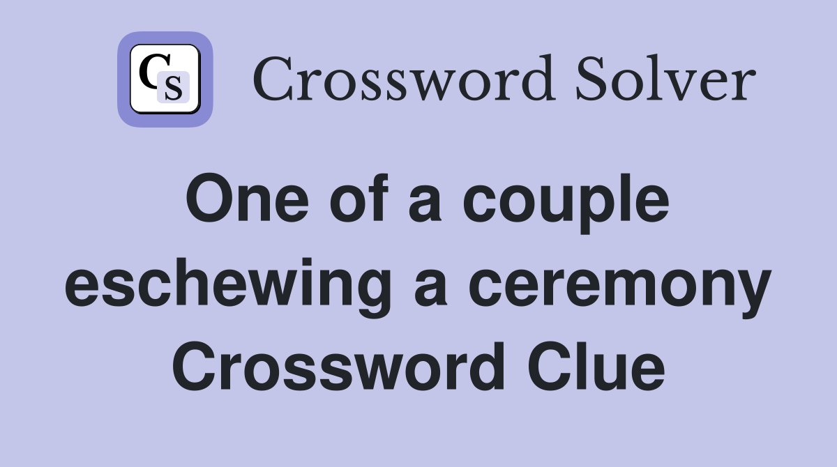 One of a couple eschewing a ceremony Crossword Clue