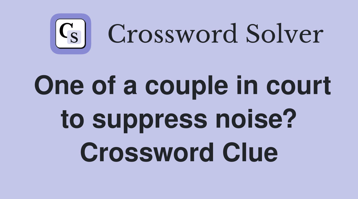 One of a couple in court to suppress noise? Crossword Clue