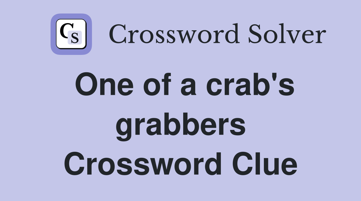 One of a crab's grabbers Crossword Clue