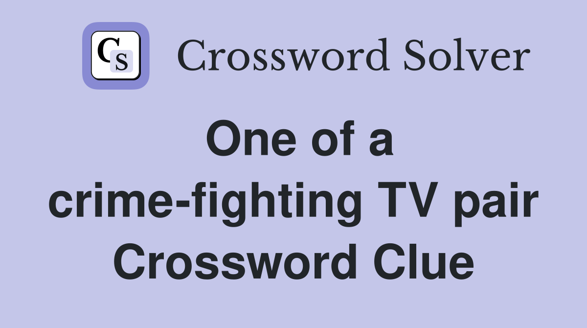 One of a crime-fighting TV pair Crossword Clue