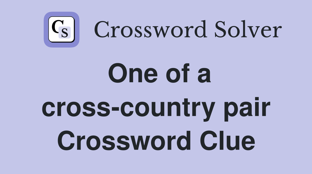 One of a cross-country pair Crossword Clue