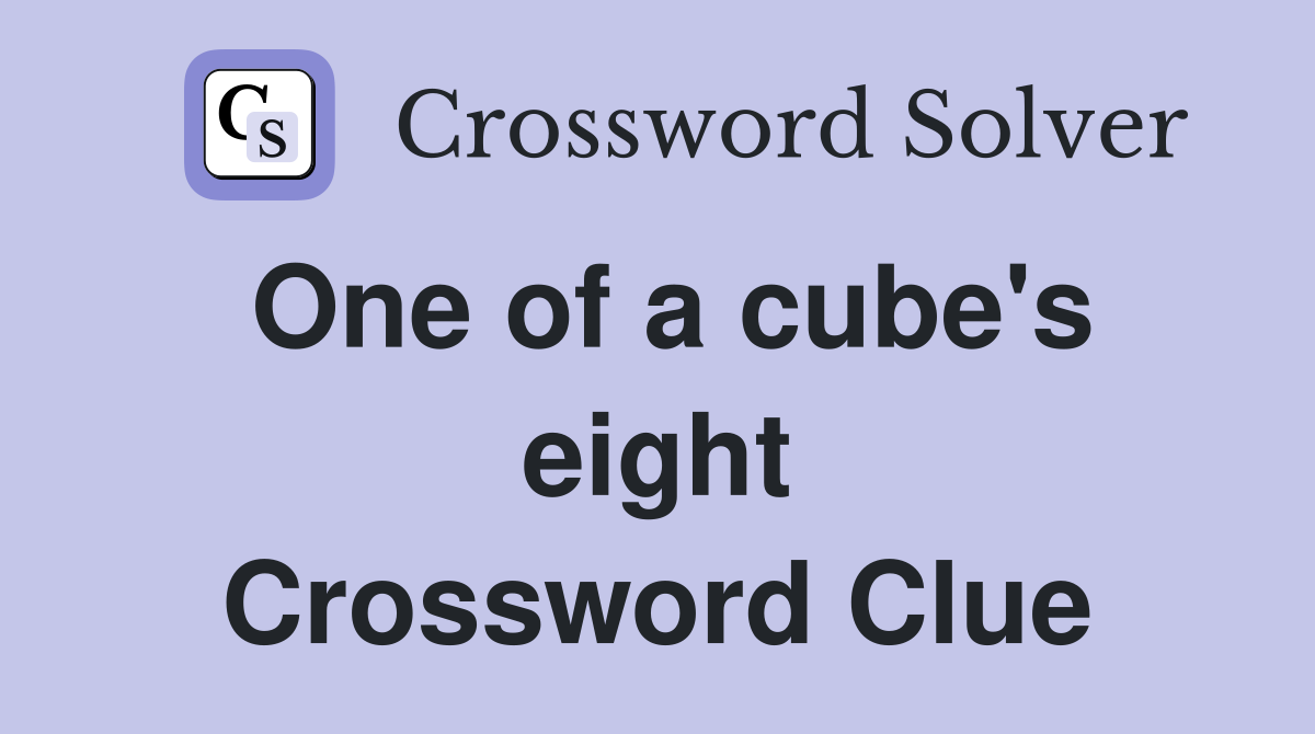 One of a cube's eight Crossword Clue