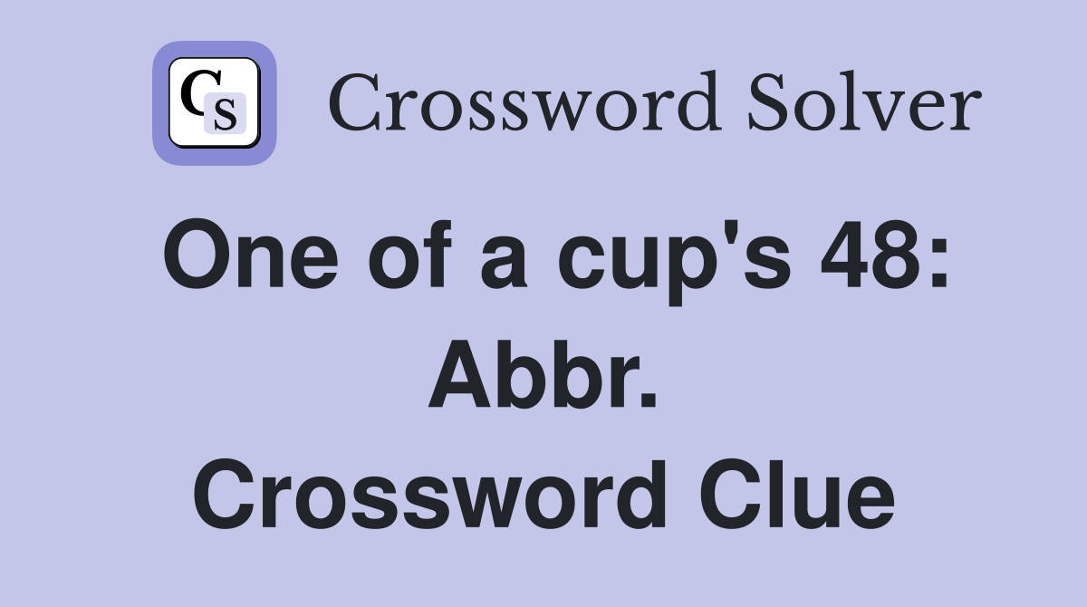 One of a cup's 48: Abbr. Crossword Clue