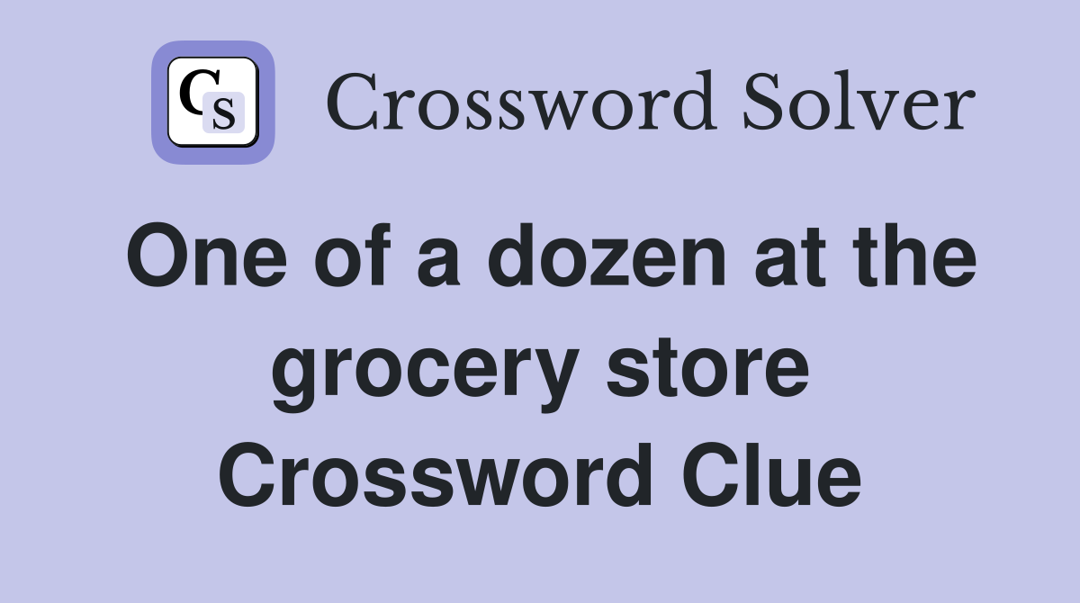 One of a dozen at the grocery store Crossword Clue
