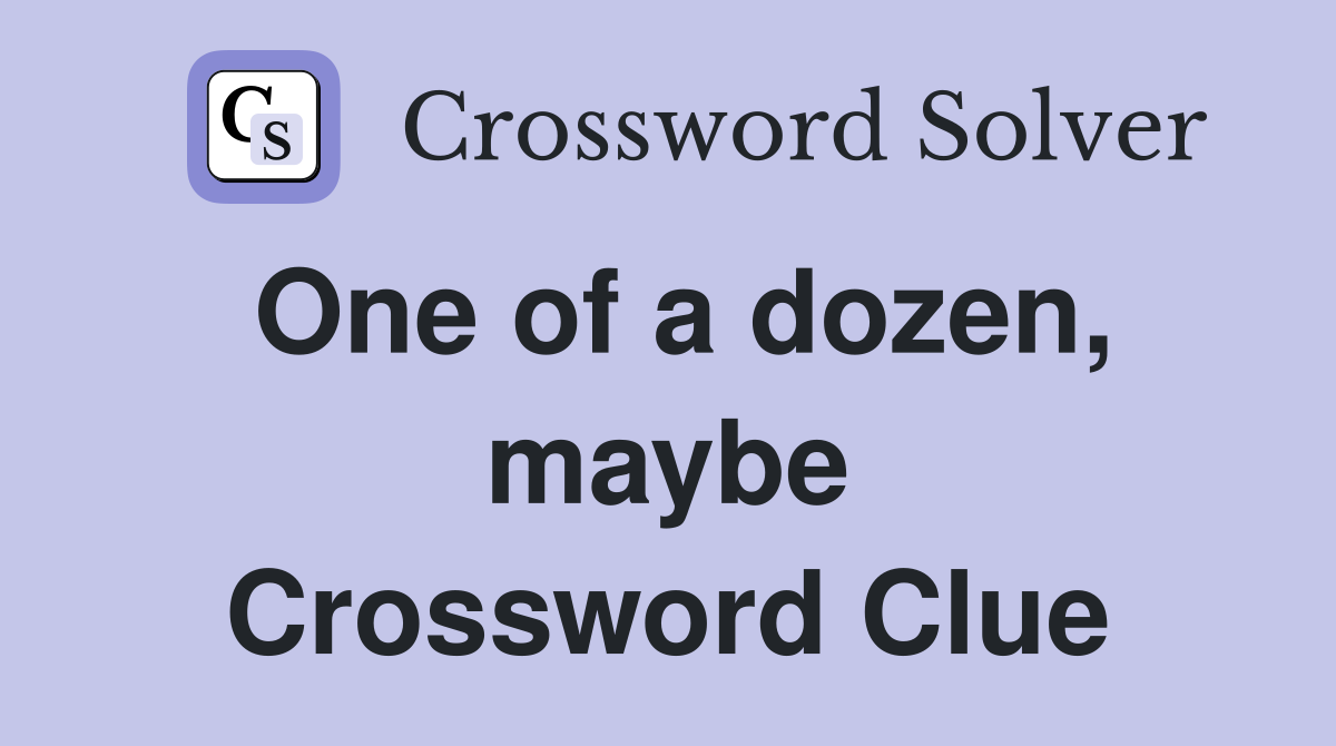 One of a dozen, maybe Crossword Clue