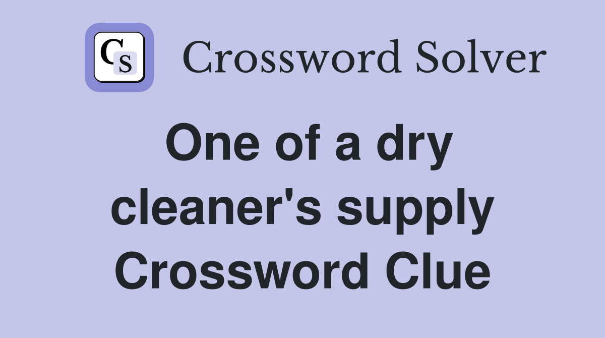 One of a dry cleaner's supply Crossword Clue