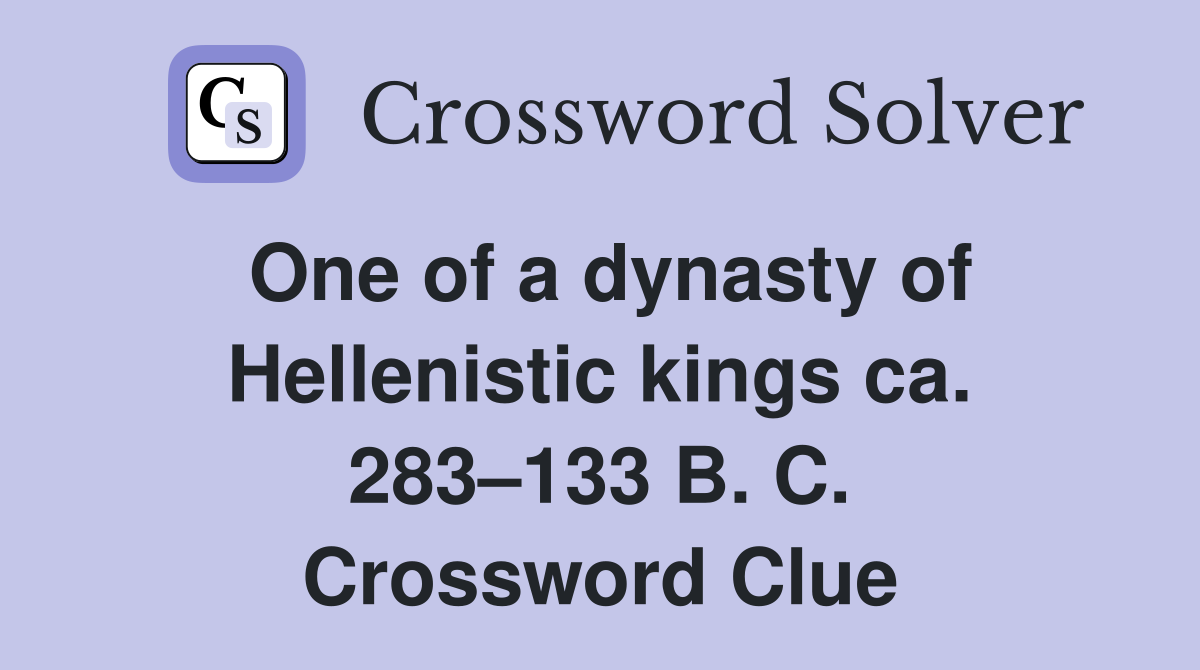 One of a dynasty of Hellenistic kings ca. 283–133 B. C. Crossword Clue