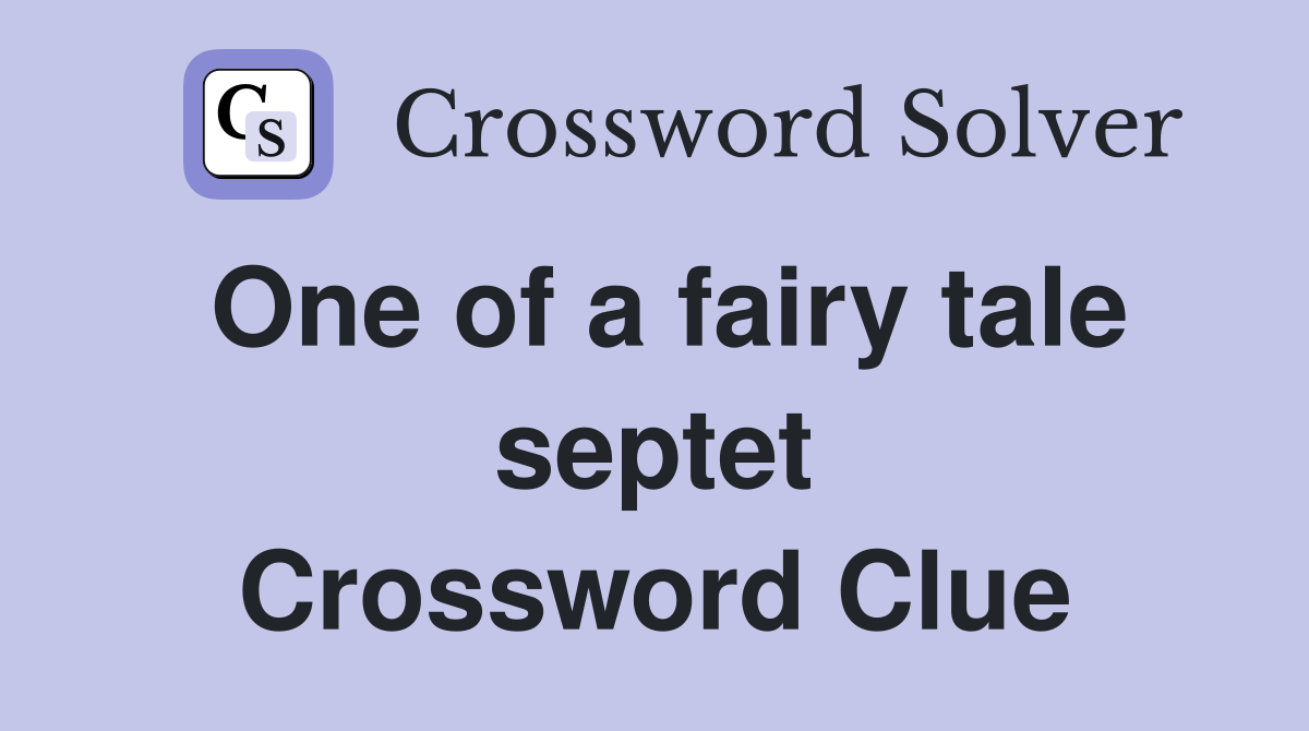 One of a fairy tale septet Crossword Clue