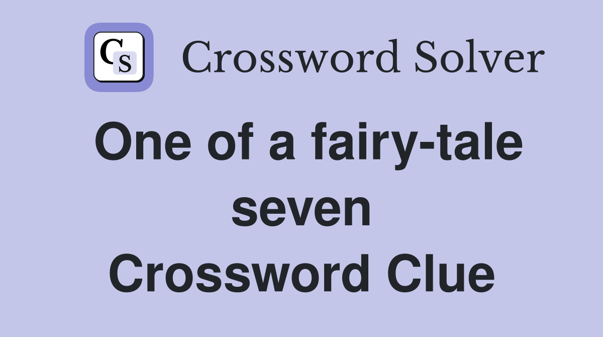 One of a fairy-tale seven Crossword Clue