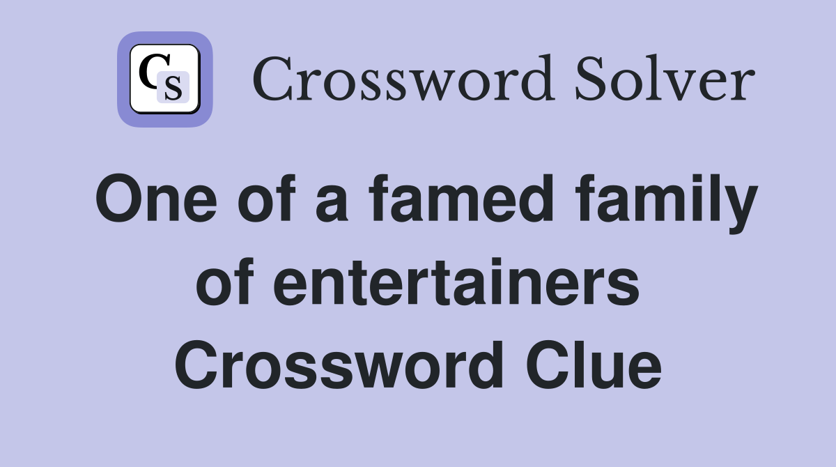 One of a famed family of entertainers Crossword Clue