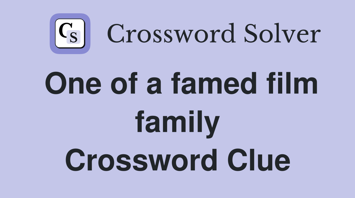One of a famed film family Crossword Clue