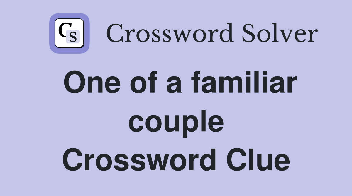 One of a familiar couple Crossword Clue