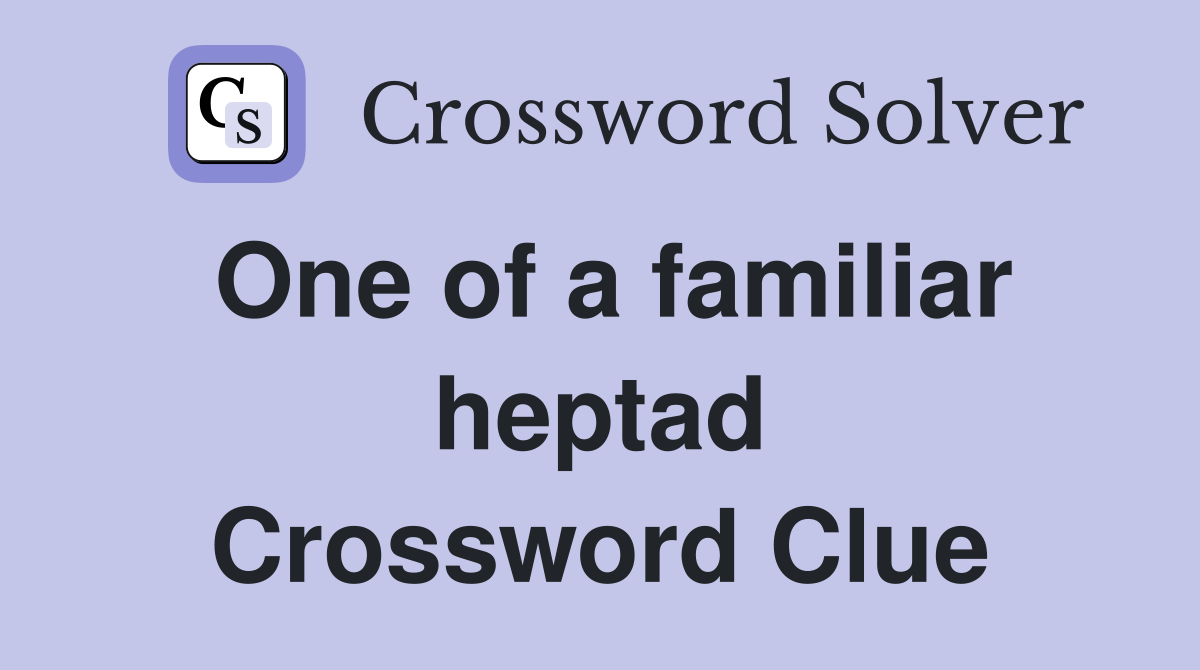One of a familiar heptad Crossword Clue