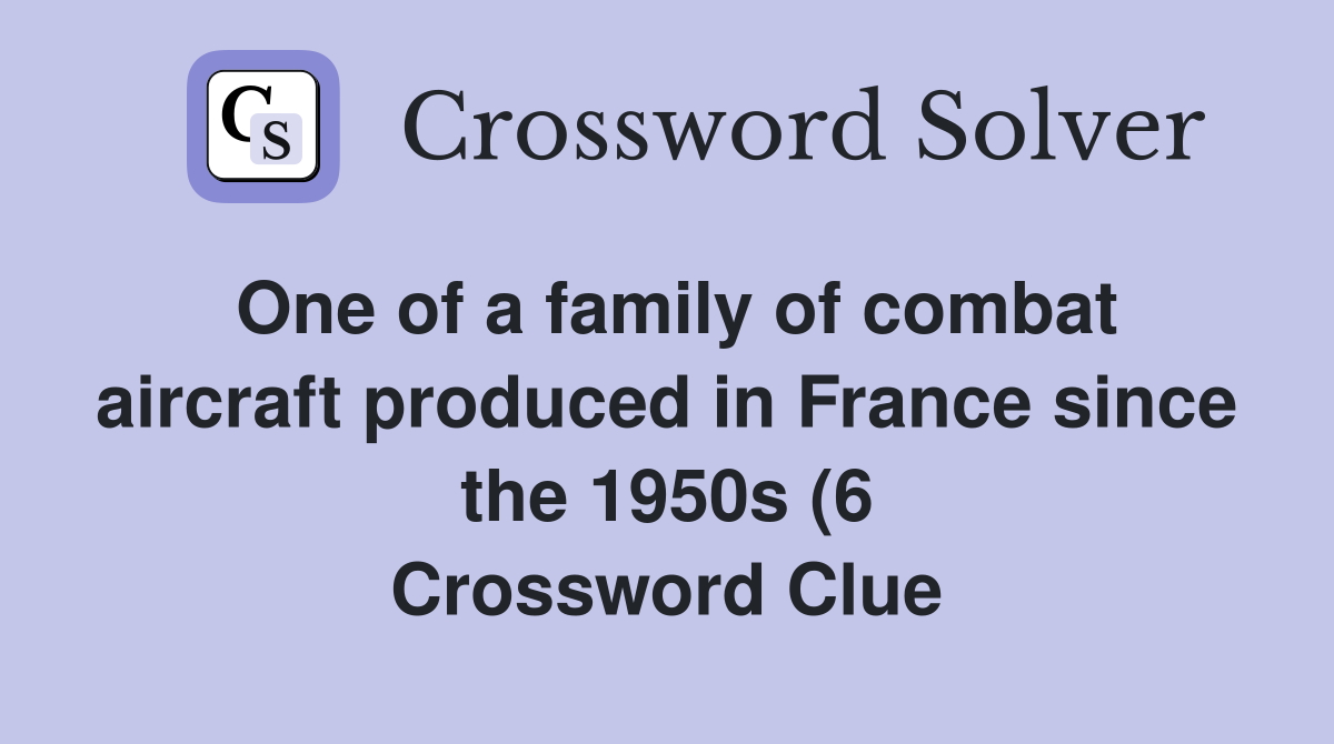 One of a family of combat aircraft produced in France since the 1950s One of a family of combat aircraft produced in France since the 1950s