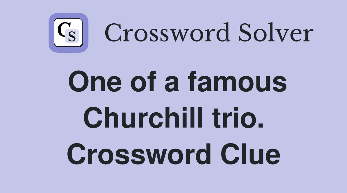 One of a famous Churchill trio. Crossword Clue