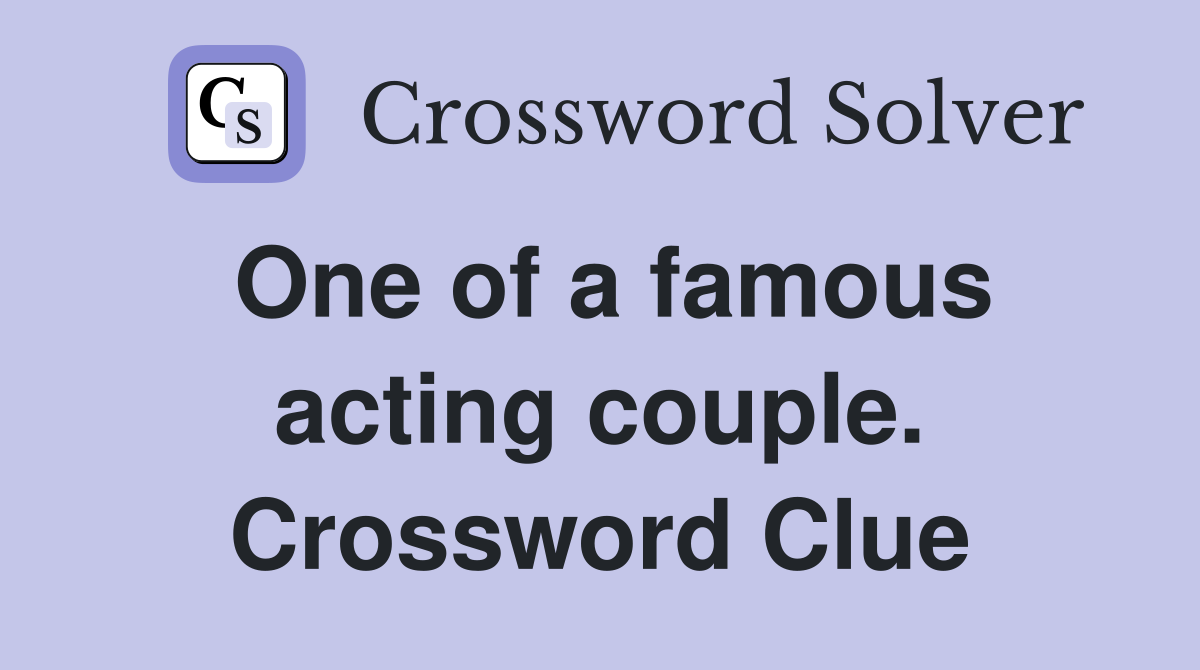 One of a famous acting couple. Crossword Clue