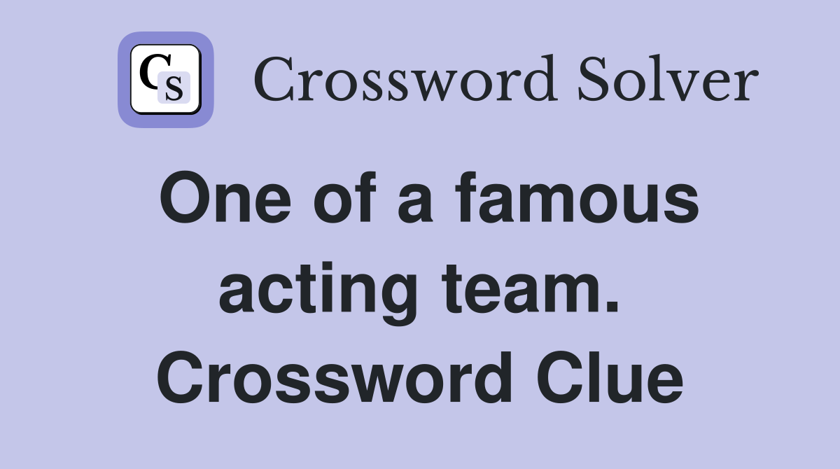 One of a famous acting team. Crossword Clue