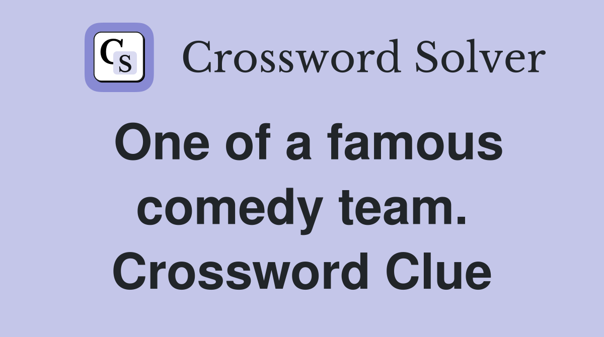 One of a famous comedy team. Crossword Clue