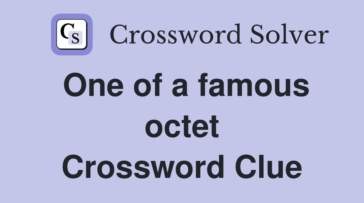 One of a famous octet Crossword Clue