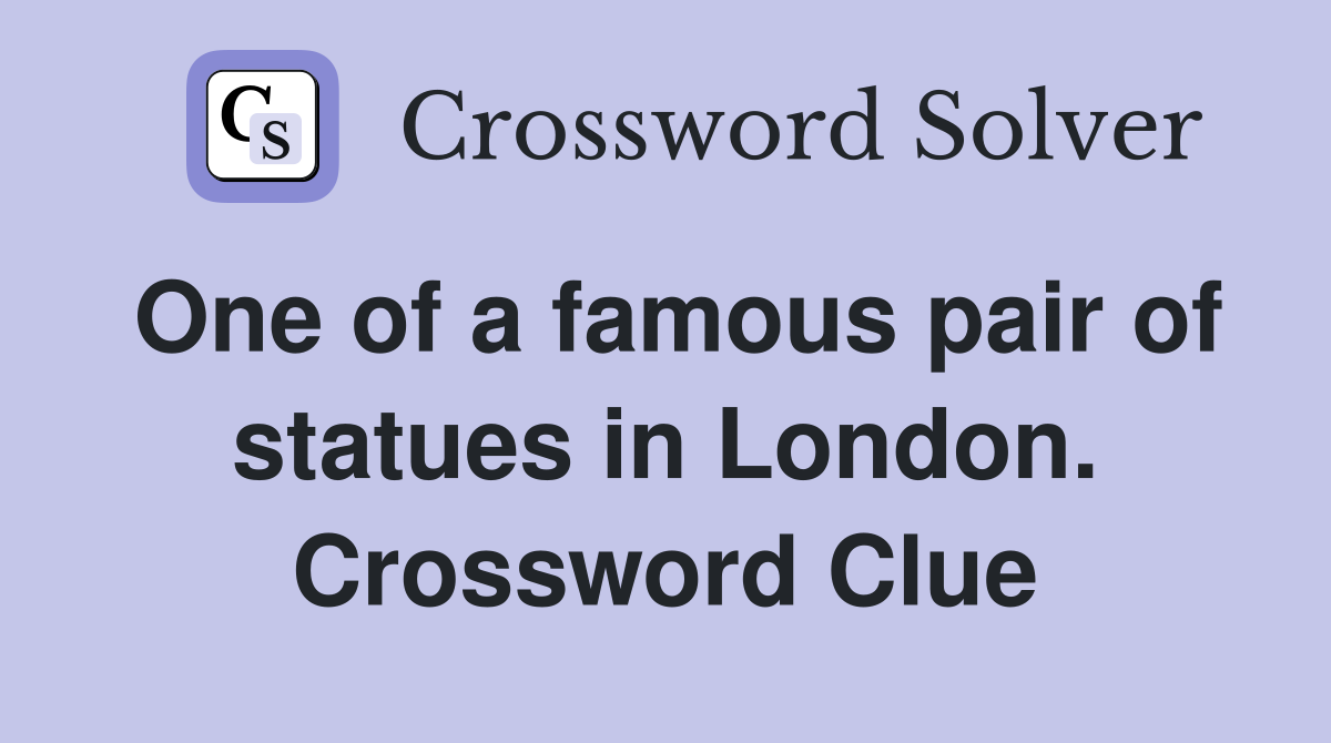 One of a famous pair of statues in London. Crossword Clue