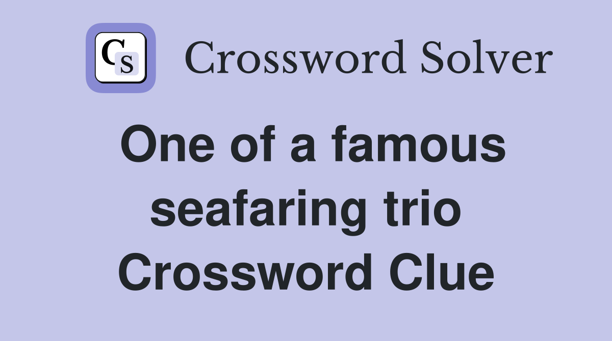 One of a famous seafaring trio Crossword Clue