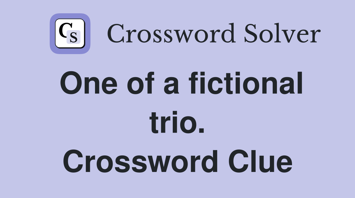 One of a fictional trio. Crossword Clue