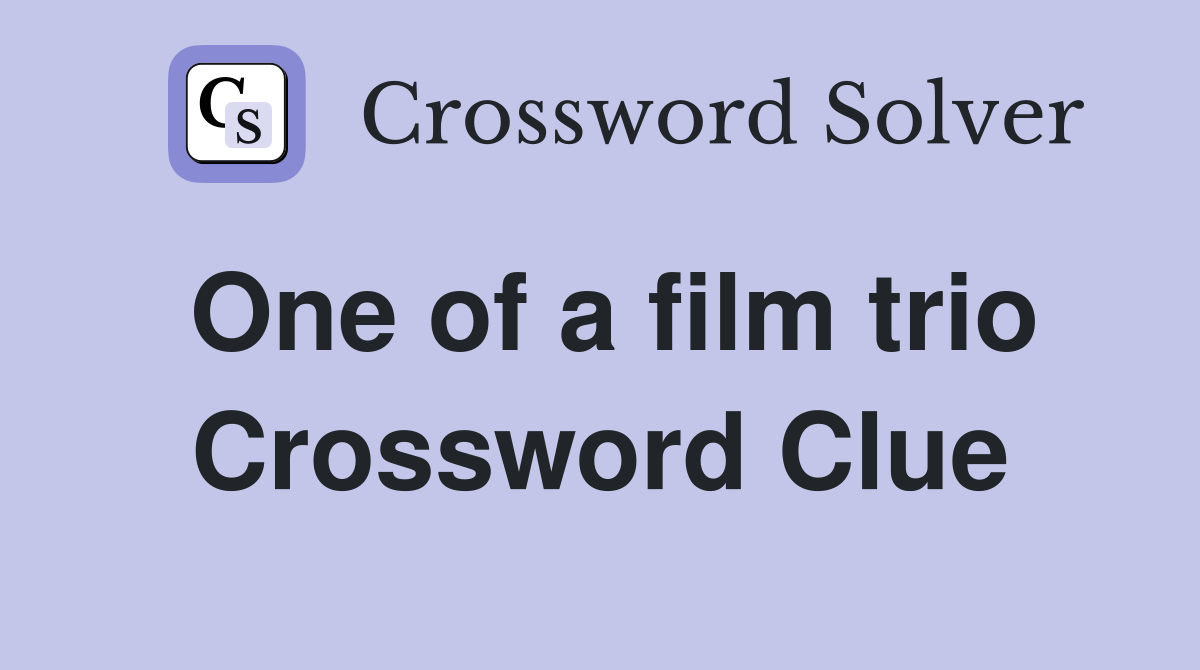 One of a film trio Crossword Clue