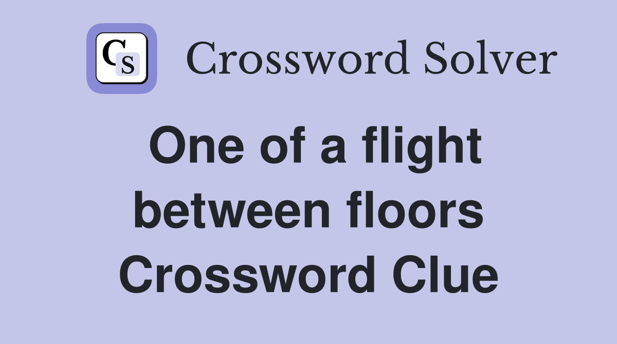 One of a flight between floors Crossword Clue