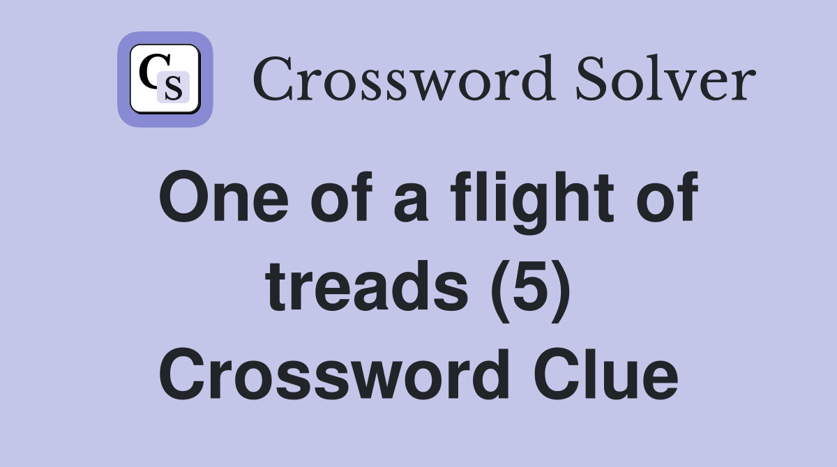 One of a flight of treads (5) Crossword Clue